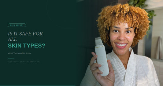 Is Ultrasonic Skin Scrubber Safe for All Skin Types?