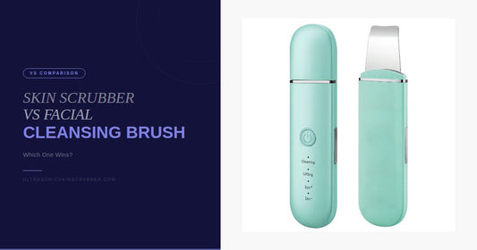 Ultrasonic Skin Scrubber vs Facial Cleansing Brush