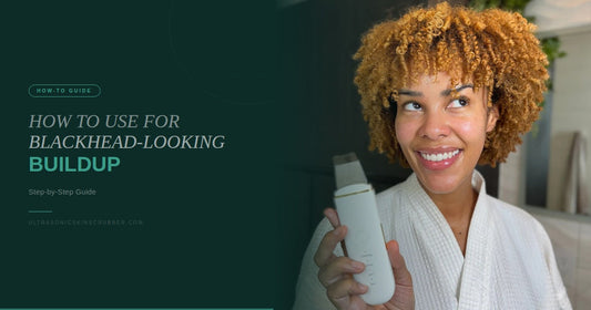 How to Use Ultrasonic Skin Scrubber for Blackhead-Looking Buildup