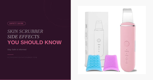 Ultrasonic Skin Scrubber Side Effects You Should Know