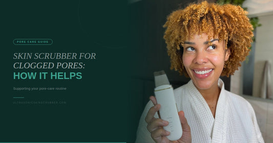 Ultrasonic Skin Scrubber for Clogged Pores: How It Helps Your Routine