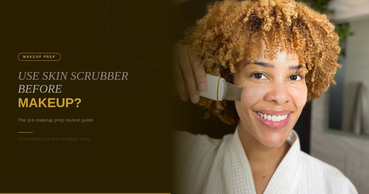 Can You Use an Ultrasonic Skin Scrubber Before Makeup?