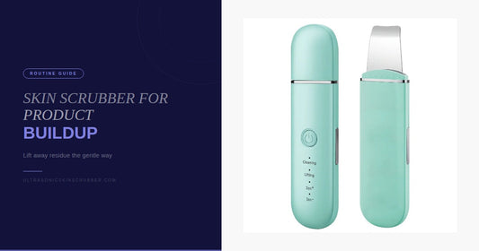 Ultrasonic Skin Scrubber for Product Buildup: How It Helps Your Routine